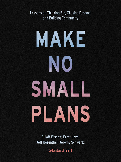 Title details for Make No Small Plans by Elliott Bisnow - Available